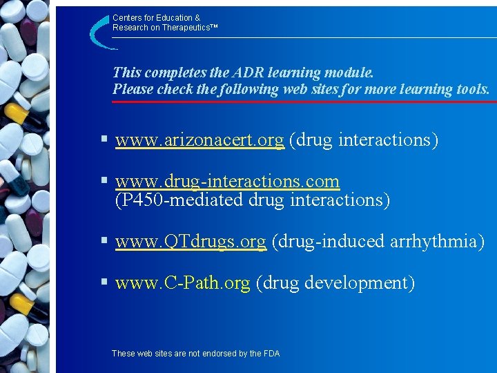Centers for Education & Research on Therapeutics™ This completes the ADR learning module. Please
