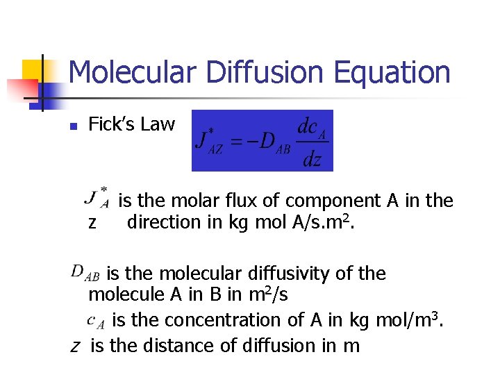 Molecular Diffusion Equation n Fick’s Law z is the molar flux of component A