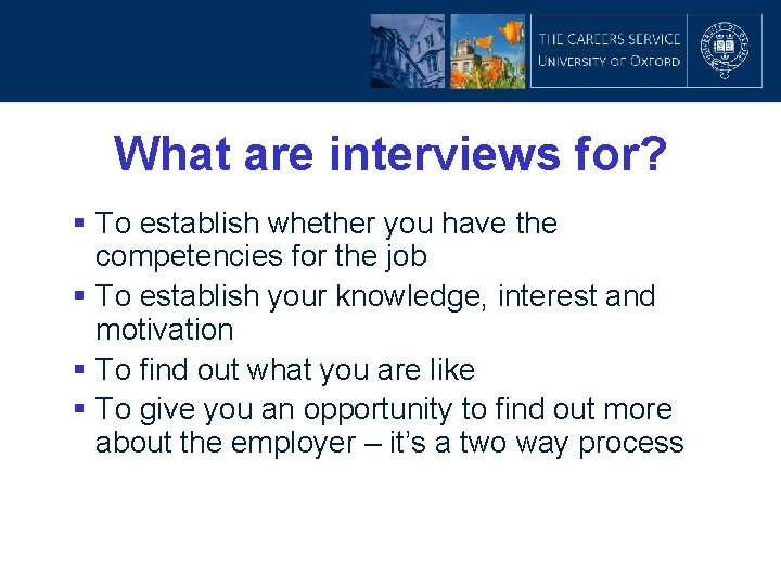 What are interviews for? § To establish whether you have the competencies for the