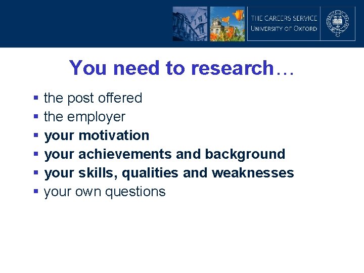 You need to research… § the post offered § the employer § your motivation