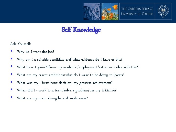 Self Knowledge Ask Yourself: § Why do I want the job? § Why am