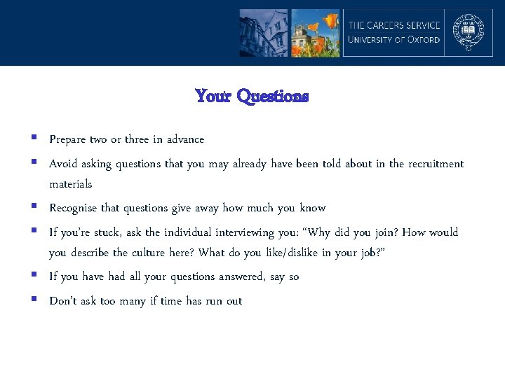 Your Questions § Prepare two or three in advance § Avoid asking questions that