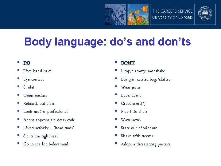Body language: do’s and don’ts § § § DO Firm handshake Eye contact Smile!