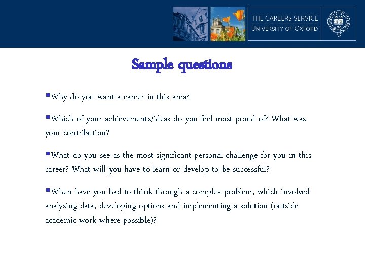 Sample questions §Why do you want a career in this area? §Which of your