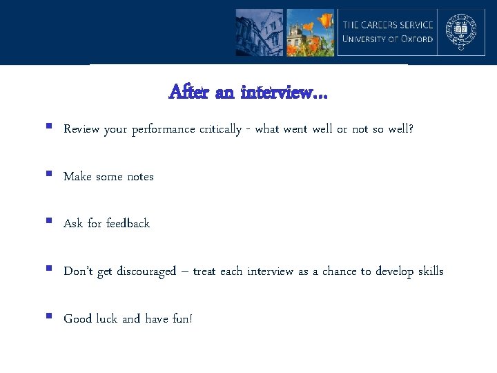 After an interview… § Review your performance critically - what went well or not