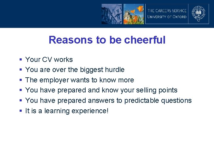 Reasons to be cheerful § § § Your CV works You are over the