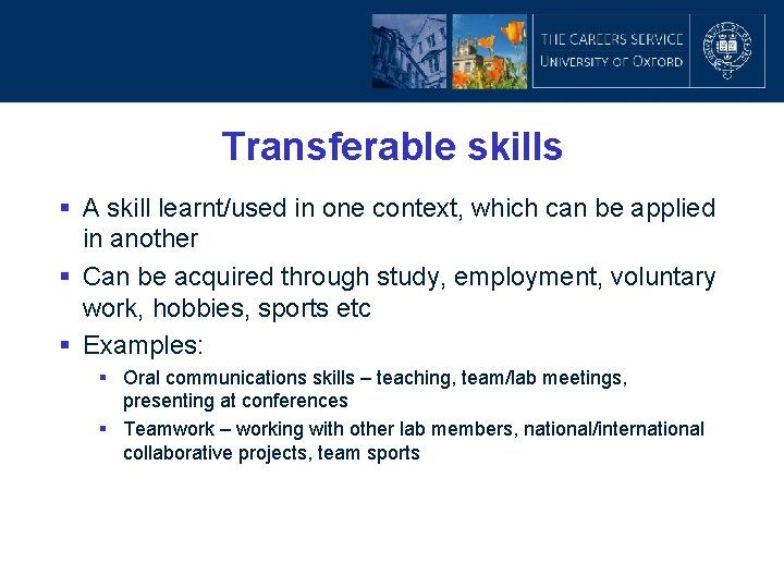 Transferable skills § A skill learnt/used in one context, which can be applied in
