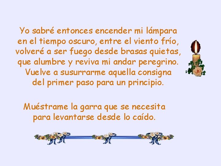 Yo sabré entonces encender mi lámpara en el tiempo oscuro, entre el viento frío,