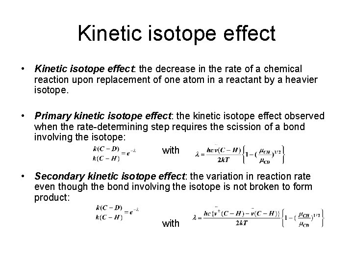 Kinetic isotope effect • Kinetic isotope effect: the decrease in the rate of a