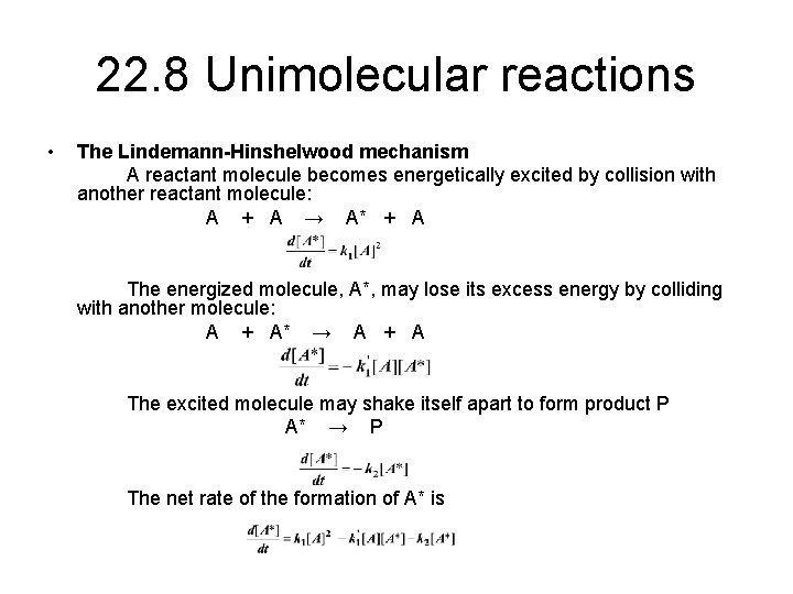 22. 8 Unimolecular reactions • The Lindemann-Hinshelwood mechanism A reactant molecule becomes energetically excited