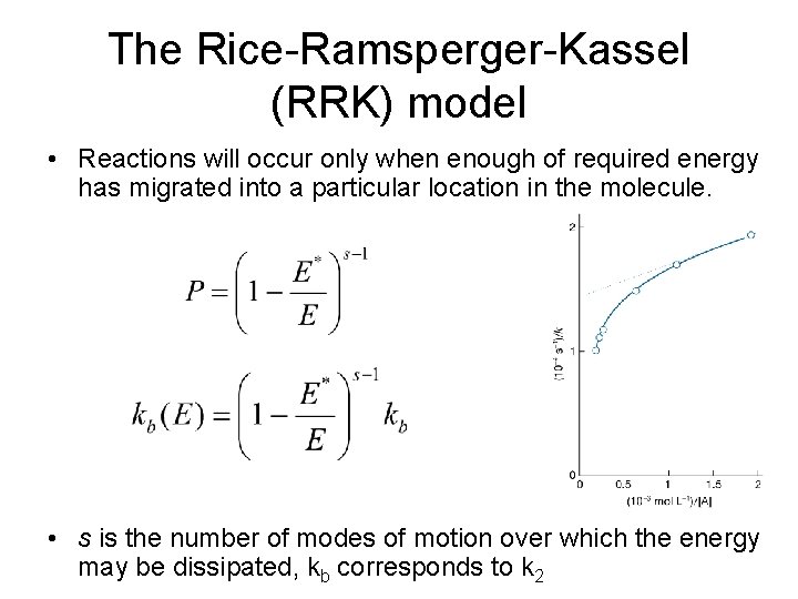 The Rice-Ramsperger-Kassel (RRK) model • Reactions will occur only when enough of required energy