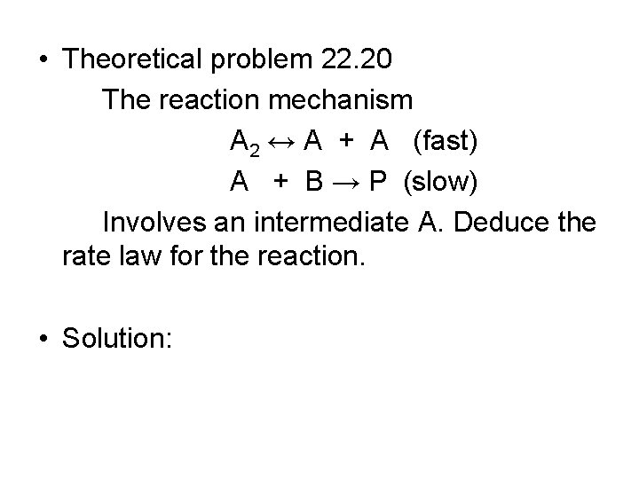  • Theoretical problem 22. 20 The reaction mechanism A 2 ↔ A +