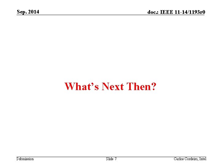 Sep. 2014 doc. : IEEE 11 -14/1193 r 0 What’s Next Then? Submission Slide