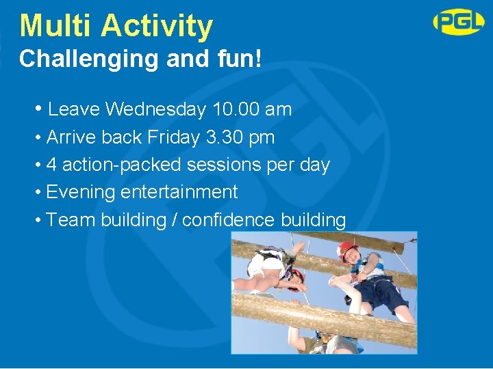 Multi Activity Challenging and fun! • Leave Wednesday 10. 00 am • Arrive back