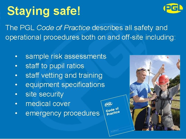 Staying safe! The PGL Code of Practice describes all safety and operational procedures both