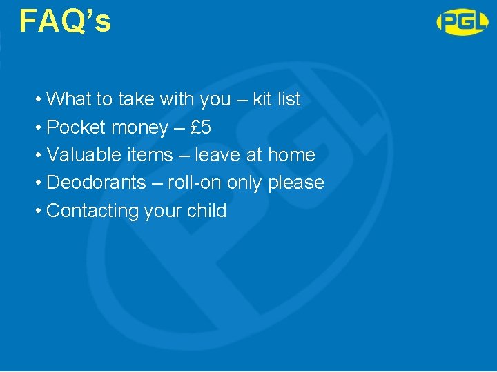 FAQ’s • What to take with you – kit list • Pocket money –