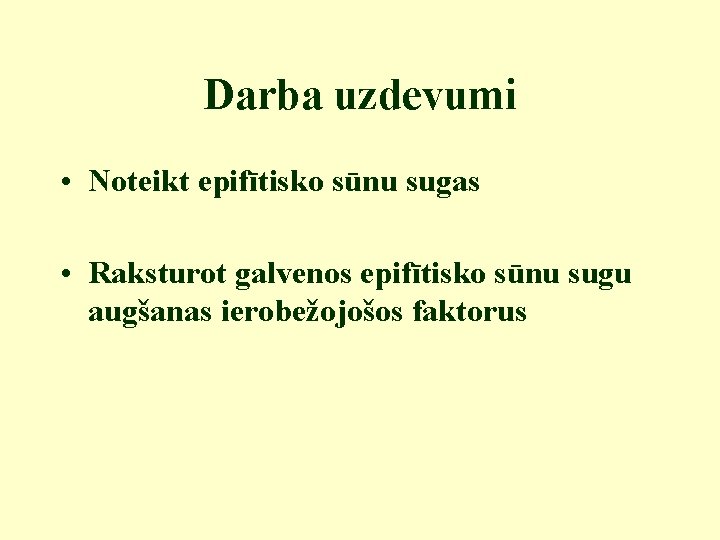 Darba uzdevumi • Noteikt epifītisko sūnu sugas • Raksturot galvenos epifītisko sūnu sugu augšanas