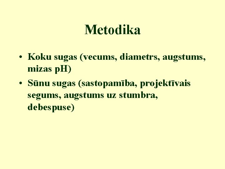 Metodika • Koku sugas (vecums, diametrs, augstums, mizas p. H) • Sūnu sugas (sastopamība,