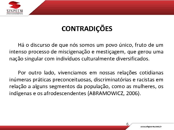 CONTRADIÇÕES Há o discurso de que nós somos um povo único, fruto de um