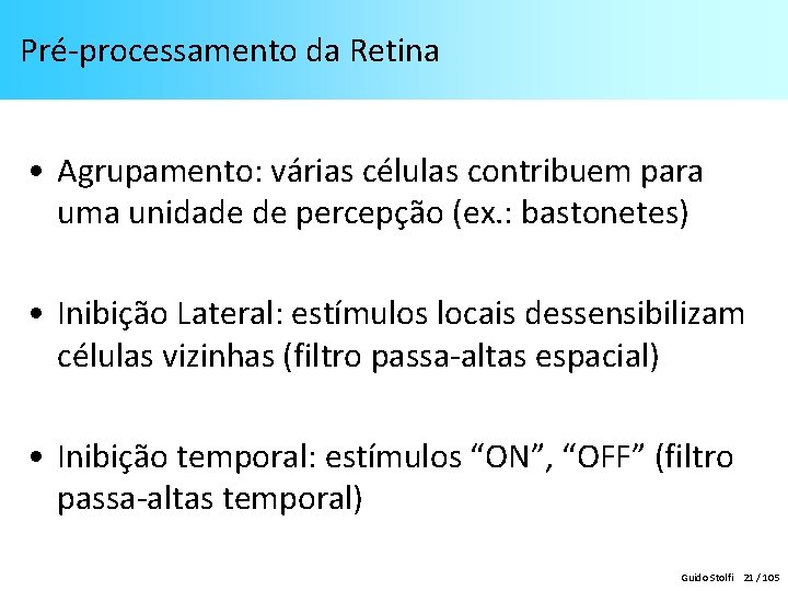 Pré-processamento da Retina • Agrupamento: várias células contribuem para uma unidade de percepção (ex.