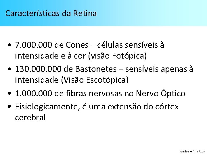 Características da Retina • 7. 000 de Cones – células sensíveis à intensidade e Características da Retina • 7. 000 de Cones – células sensíveis à intensidade e