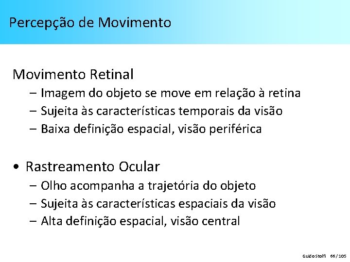 Percepção de Movimento Retinal – Imagem do objeto se move em relação à retina