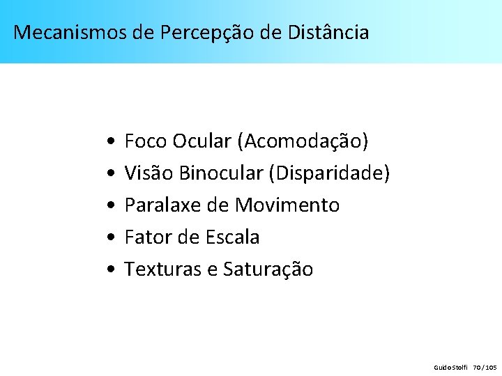 Mecanismos de Percepção de Distância • • • Foco Ocular (Acomodação) Visão Binocular (Disparidade) Mecanismos de Percepção de Distância • • • Foco Ocular (Acomodação) Visão Binocular (Disparidade)