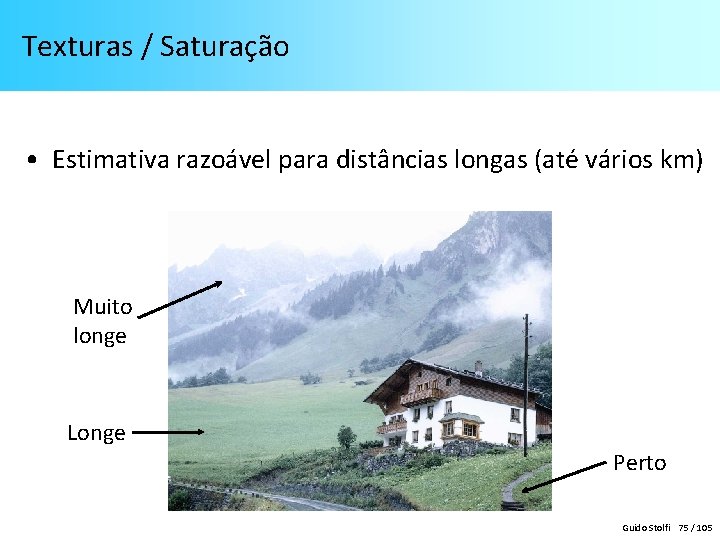  Texturas / Saturação • Estimativa razoável para distâncias longas (até vários km) Muito