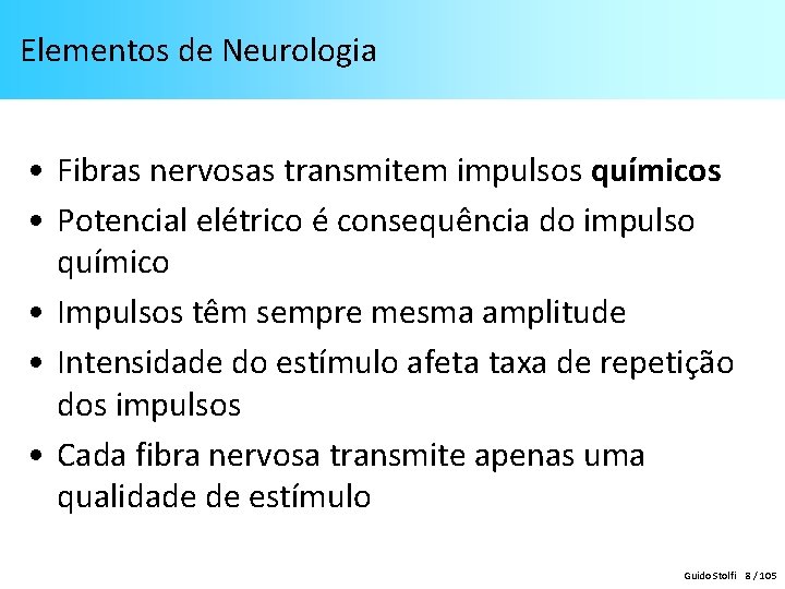 Elementos de Neurologia • Fibras nervosas transmitem impulsos químicos • Potencial elétrico é consequência