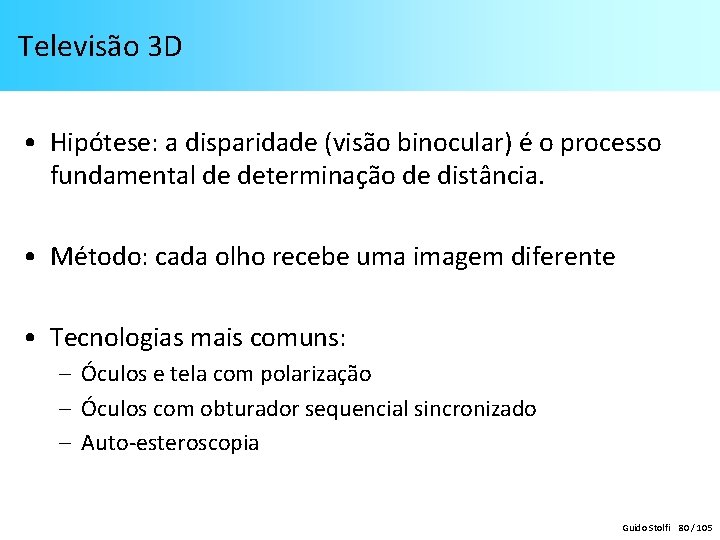 Televisão 3 D • Hipótese: a disparidade (visão binocular) é o processo fundamental de