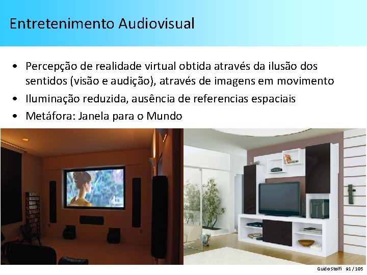 Entretenimento Audiovisual • Percepção de realidade virtual obtida através da ilusão dos sentidos (visão