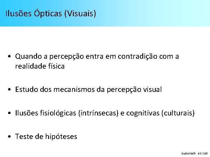 Ilusões Ópticas (Visuais) • Quando a percepção entra em contradição com a realidade física