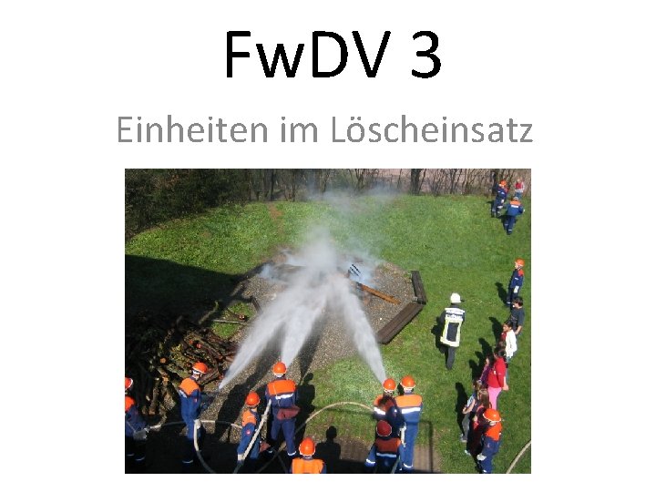 Fw. DV 3 Einheiten im Löscheinsatz 