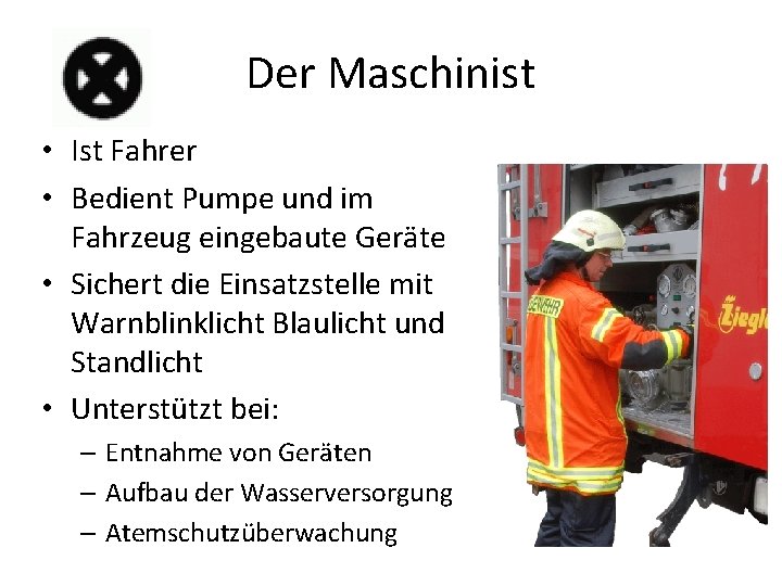 Der Maschinist • Ist Fahrer • Bedient Pumpe und im Fahrzeug eingebaute Geräte •