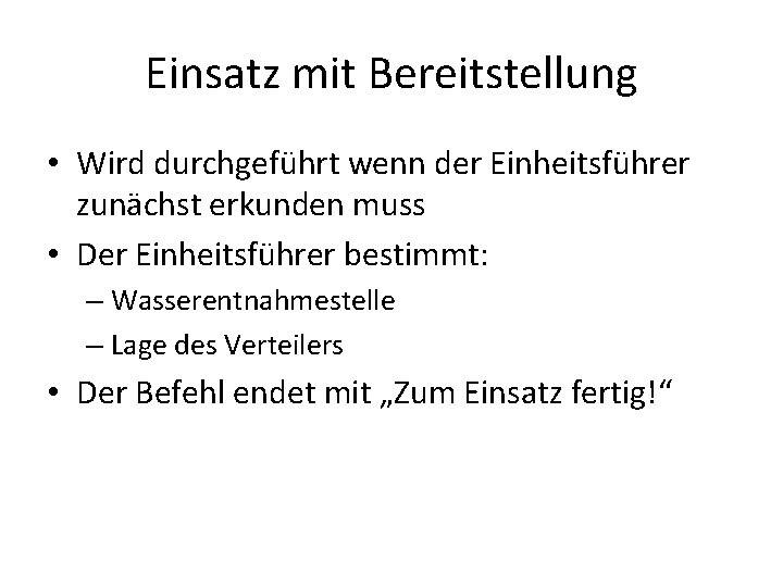 Einsatz mit Bereitstellung • Wird durchgeführt wenn der Einheitsführer zunächst erkunden muss • Der