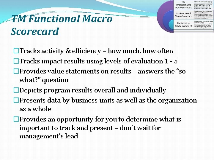TM Functional Macro Scorecard �Tracks activity & efficiency – how much, how often �Tracks