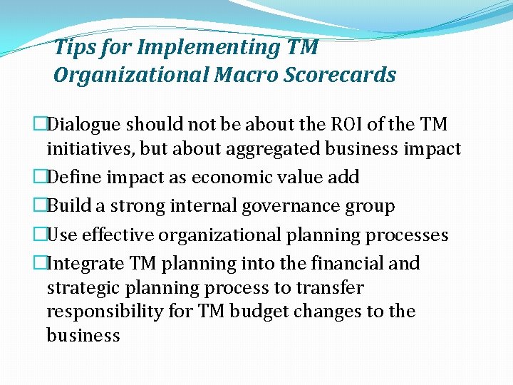 Tips for Implementing TM Organizational Macro Scorecards �Dialogue should not be about the ROI