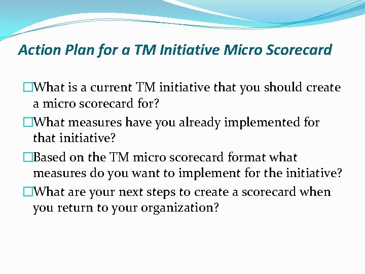 Action Plan for a TM Initiative Micro Scorecard �What is a current TM initiative