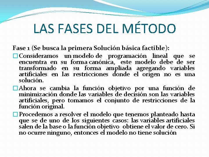 LAS FASES DEL MÉTODO Fase 1 (Se busca la primera Solución básica factible): �Consideramos