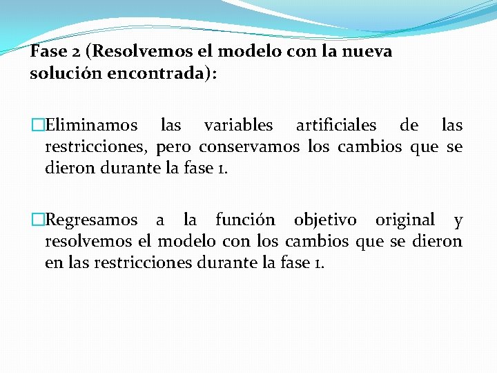 Fase 2 (Resolvemos el modelo con la nueva solución encontrada): �Eliminamos las variables artificiales