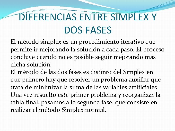 DIFERENCIAS ENTRE SIMPLEX Y DOS FASES El método simplex es un procedimiento iterativo que