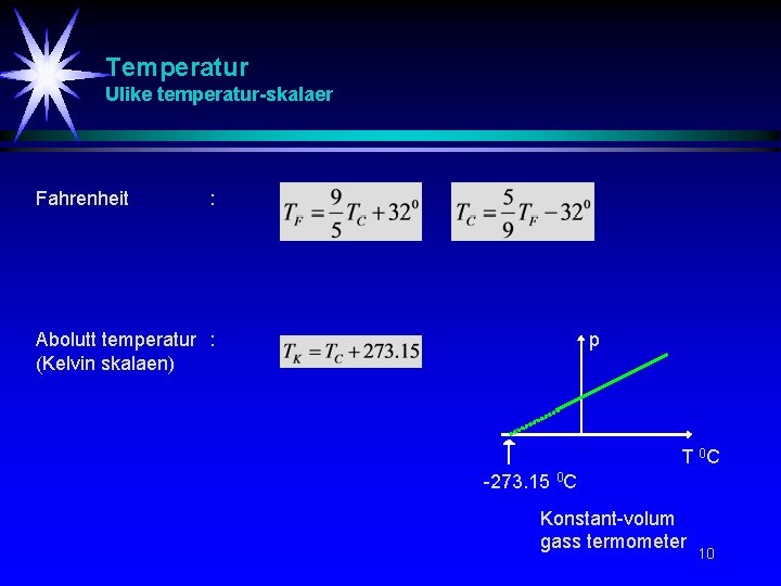 Temperatur Ulike temperatur-skalaer Fahrenheit : Abolutt temperatur : (Kelvin skalaen) p T 0 C Temperatur Ulike temperatur-skalaer Fahrenheit : Abolutt temperatur : (Kelvin skalaen) p T 0 C