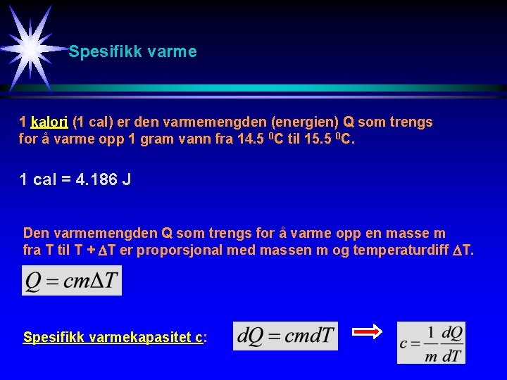 Spesifikk varme 1 kalori (1 cal) er den varmemengden (energien) Q som trengs for Spesifikk varme 1 kalori (1 cal) er den varmemengden (energien) Q som trengs for