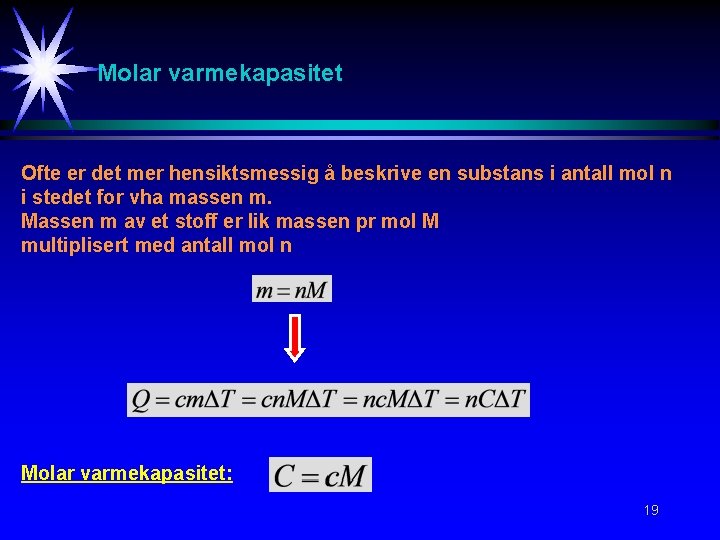 Molar varmekapasitet Ofte er det mer hensiktsmessig å beskrive en substans i antall mol Molar varmekapasitet Ofte er det mer hensiktsmessig å beskrive en substans i antall mol