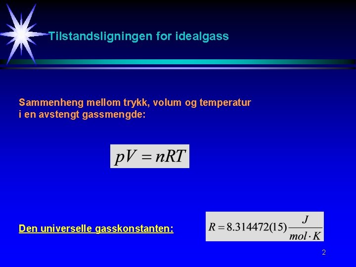 Tilstandsligningen for idealgass Sammenheng mellom trykk, volum og temperatur i en avstengt gassmengde: Den Tilstandsligningen for idealgass Sammenheng mellom trykk, volum og temperatur i en avstengt gassmengde: Den