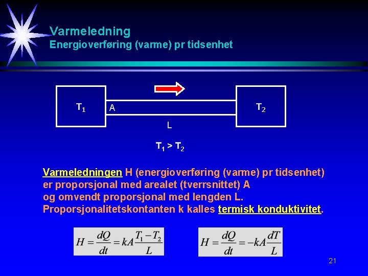 Varmeledning Energioverføring (varme) pr tidsenhet T 1 T 2 A L T 1 > Varmeledning Energioverføring (varme) pr tidsenhet T 1 T 2 A L T 1 >