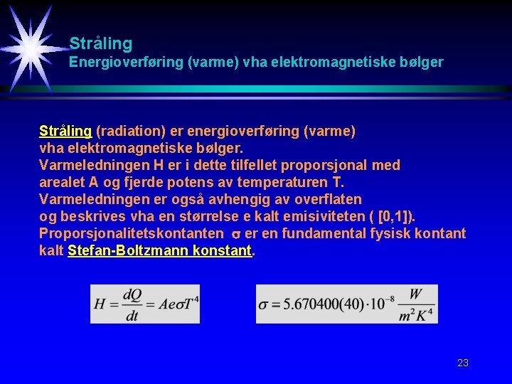 Stråling Energioverføring (varme) vha elektromagnetiske bølger Stråling (radiation) er energioverføring (varme) vha elektromagnetiske bølger. Stråling Energioverføring (varme) vha elektromagnetiske bølger Stråling (radiation) er energioverføring (varme) vha elektromagnetiske bølger.