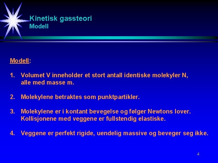 Kinetisk gassteori Modell: 1. Volumet V inneholder et stort antall identiske molekyler N, alle Kinetisk gassteori Modell: 1. Volumet V inneholder et stort antall identiske molekyler N, alle