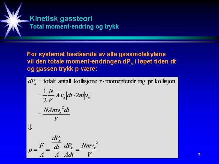 Kinetisk gassteori Total moment-endring og trykk For systemet bestående av alle gassmolekylene vil den Kinetisk gassteori Total moment-endring og trykk For systemet bestående av alle gassmolekylene vil den