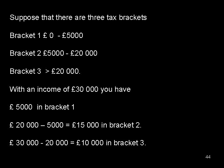 Suppose that there are three tax brackets Bracket 1 £ 0 - £ 5000